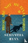 Ryan, Samantha - These Are Not My Final Words