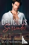 Sutherland, Luce - Delicious Surrender: A Steamy Grumpy Sunshine Romance