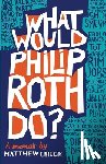 Check, Matthew - What Would Philip Roth Do?: A Memoir