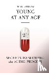 Loiseau, Will - Young at Any Age: Secrets to Slowing the Aging Process