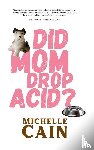 Cain, Michelle - Did Mom Drop Acid?