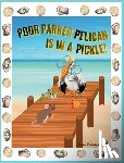 Dargan, Sarah V - Poor Parker Pelican Is In A Pickle