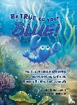 Giacopelli, Lila G. - Be True to Your Blue