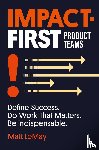 Lemay, Matt - Impact-first Product Teams