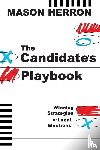 Herron, Mason - The Candidate's Playbook
