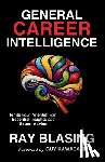 Blasing, Ray - General Career Intelligence: Ignite your Potential with Essential Insights and Expert Advice
