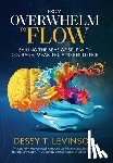 Levinson, Dessy T. - From Overwhelm to Flow: Sailing the Seas of Self with Courage, Meaning, and Resilience