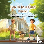 Rakoci-Anderson, Susan - How To Be A Good Friend: A story of a visually impaired boy and how he and his friends learn about kindness, strength, and understanding.