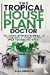 Spencer, Rhea - The Tropical Houseplant Doctor