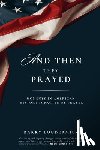 Loudermilk, Barry - And Then They Prayed: Moments in American History Impacted By Prayer