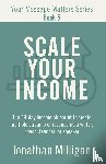 Milligan, Jonathan - Scale Your Income