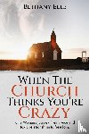 Elle, Bethany - When the Church Thinks You're Crazy