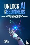 Moss, Gary A - Unlock AI For Beginners