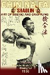 Jin Sheng, Liu, Timofeevich, Andrew - Shaolin Chin Na Fa. Art of Seizing and Grappling