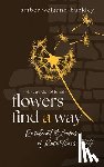 Weigand-Buckley, Amber - Flowers Find a Way: Resilient Blooms of Relentless Faith