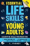 Parker, Al - Essential Life Skills for Young Adults