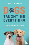 Geltrude, Daniel J - Dogs Taught Me Everything I Know About Business
