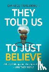 Friedrich, Daniel J - Friedrich, D: They Told Us To Just Believe