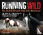 Glassman, Jennifer - Running Wild: The Untold Story of America's Mustangs Explore the Heritage, Struggles, and Conservation Efforts to Save these Iconic Wild Horses from l