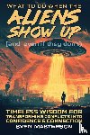 Masterson, Sven - What to Do When the Aliens Show Up (and Even If They Don't)