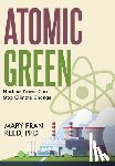 Reed, Mary Fran - Atomic Green: Nuclear Power Can Stop Climate Change: Nuclear Power Can Stop Climate