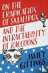 Gittings, Jamey - On the Eradication of Smallpox and the Intractability of Raccoons