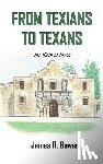 Bower, James R. - From Texians to Texans