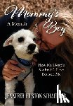 Huston Schaeffer, Jennifer - Mommy's Boy: How My Doggie Soulmate's Love Rescued Me