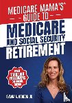 Gordon, Sylvia A. - Medicare Mama's Guide to Medicare and Social Security Retirement