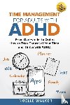 Walker, Noelle - Time Management for Adults With ADHD