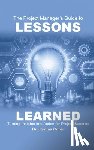 Cunio, Joshua - The Project Manager's Guide to Lessons Learned