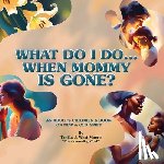 West, Tanika J. - What Do I Do When Mommy Is Gone