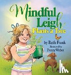 Funk, Beth - Mindful Leigh Plants a Tree