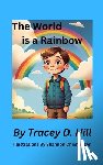 Hill, Tracey D - The World Is A Rainbow