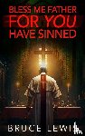 Lewis, Bruce - Bless Me Father FOR YOU Have Sinned