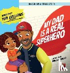 Williams, Yuri - My Dad is a Real Superhero