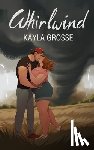 Grosse, Kayla - Whirlwind