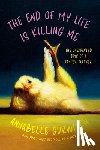 Gurwitch, Annabelle - The End of My Life Is Killing Me: The Unexpected Joys of a Cancer Slacker