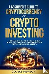 Munson, George - A Beginner's Guide to Cryptocurrency and Crypto Investing