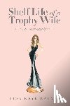 Rayner, Lisa Kaye - Shelf Life of a Trophy Wife