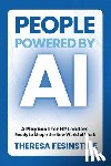 Fesinstine, Theresa - People Powered by AI: A Playbook for HR Leaders Ready to Shape the New World of Work