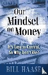 Haase, Bill - Our Mindset on Money