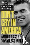 Russo, Antonio - Don't Cry in America: A Memoir of Unexpected Journeys, Family Love, and the Sport of Wrestling
