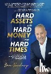 Reinberg, Ben - Hard Assets and Hard Money for Hard Times: A Blueprint to Build a Hard Asset Empire to Withstand Every Economic Cycle