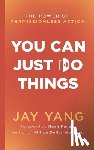 Yang, Jay - You Can Just Do Things: The Power of Permissionless Action