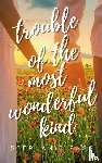 Pass, Stephanie - TROUBLE OF THE MOST WONDERFUL KIND