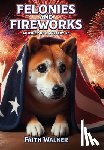 Walker, Faith - Felonies and Fireworks: Whiskey Dog Mystery #5