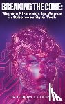 Cooper, Cheryl - Breaking the Code: Winning Strategies for Women in Cybersecurity & Tech