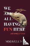 Mullins, Meg - We Are All Having Fun Here