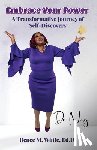 White Ed D., Nay Renee M. - Embrace Your Power: A Transformative Journey of Self-Discovery